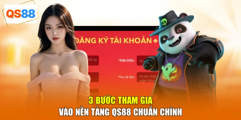 3 bước tham gia vào nền tảng QS88 chuẩn chỉnh