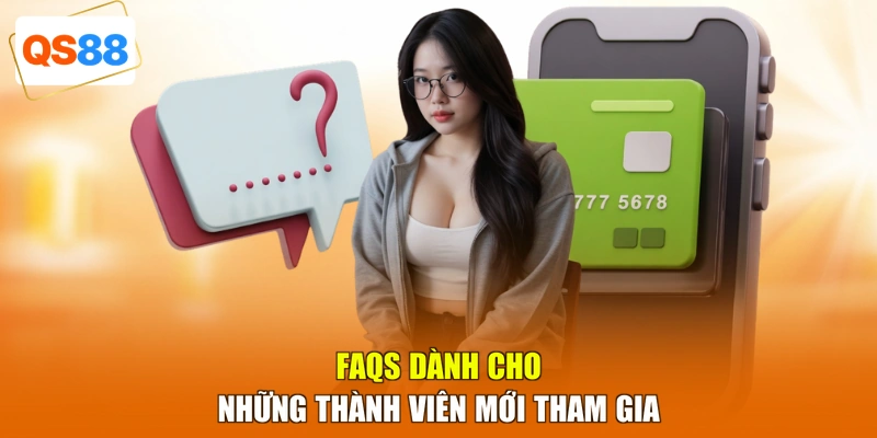 FAQs dành cho những thành viên mới tham gia