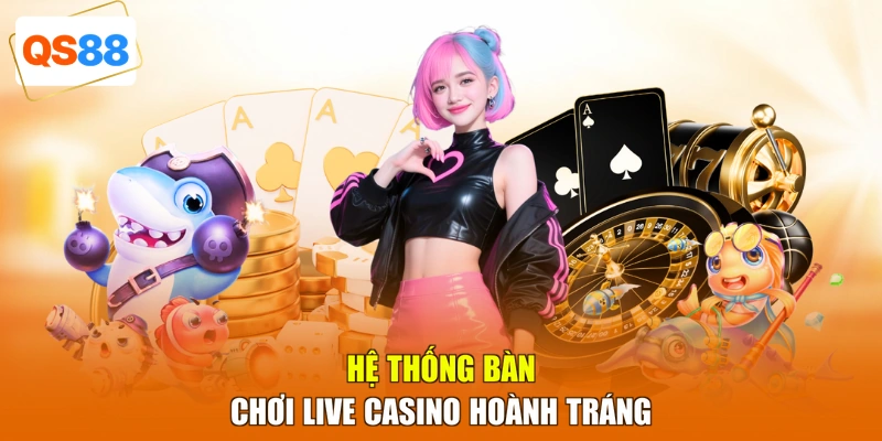 Hệ thống bàn chơi live casino hoành tráng