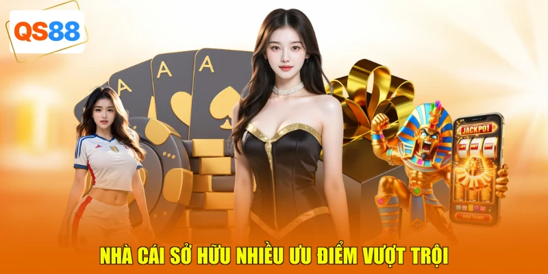 Nhà cái sở hữu nhiều ưu điểm vượt trội